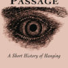Forced Passage: A Short History of Hanging