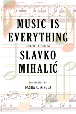 Music Is Everything: Selected Poems of Slavko Mihalić
